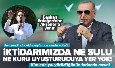 Cumhurbaşkanı Erdoğan’dan Meral Akşener’e: Önce haddini bileceksin