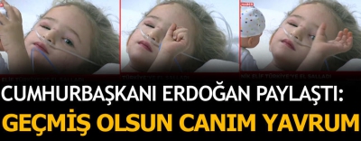 Başkan Erdoğan'dan minik Elif'e: Geçmiş olsun canım yavrum