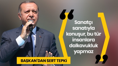 Başkan Erdoğan'dan sanatçılara açık mesaj.