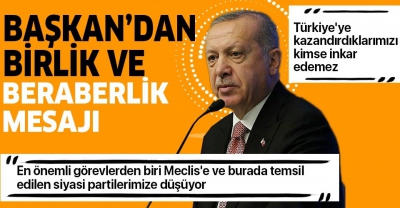 Başkan Erdoğan’dan TBMM'de birlik ve beraberlik mesajı..