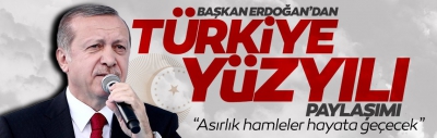 Başkan Erdoğan'dan 'Türkiye Yüzyılı' paylaşımı: Hayallerimiz inşallah bir bir gerçek olacak 