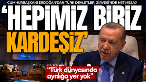 Başkan Erdoğan'dan Türk dünyasına birlik mesajı: Ayrılığa yer yok, ezelden ebede kardeşiz