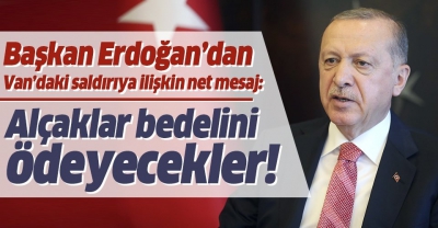 Başkan Erdoğan'dan, Van'daki alçak saldırıya sert tepki: Terör örgütünün menfur yüzünü bir kez daha gözler önüne sermiştir.
