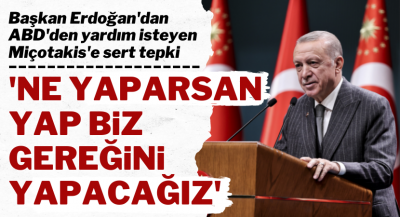 Başkan Erdoğan'dan Yunanistan'a net mesaj: Ne yaparsan yap, biz gereğini yapmaya hazırız
