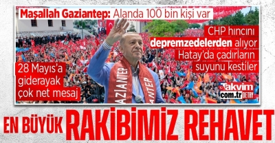 Başkan Recep Tayyip Erdoğan'dan Gaziantep’te kritik açıklamalar: En büyük düşmanımız CHP Genel Başkanı değil! Rehavettir
