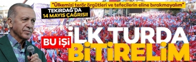 Başkan Recep Tayyip Erdoğan Tekirdağ'da vatandaşlara seslendi: Bu işi ilk turda bitirelim