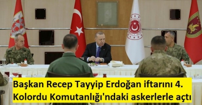 Başkan Recep Tayyip Erdoğan iftarını 4. Kolordu Komutanlığı'ndaki askerlerle açtı