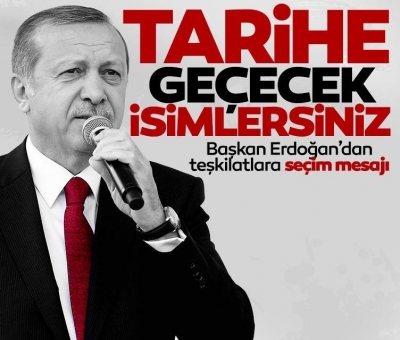 Başkan Recep Tayyip Erdoğan'dan teşkilatlara seçim mesajı: Tarihe geçecek isimlersiniz 