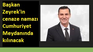 Başkan Zeyrek'in cenaze namazı Cumhuriyet Meydanında kılınacak