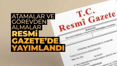 Bazı bakanlık ve kurumlara ilişkin atama ve görevden alma kararları, Resmi Gazete'de yayımlandı.  