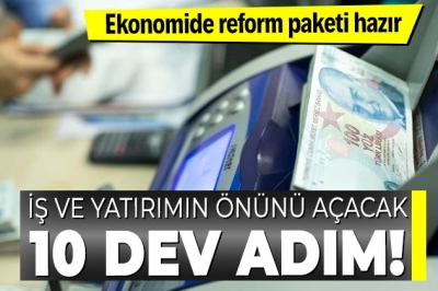 Beklenen reform paketi hazır! İşte atılacak adımlar 