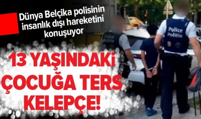Belçika polisi 13 yaşındaki çocuğa ters kelepçe taktı!.