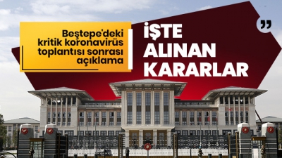 Beştepe'deki koronavirüs toplantısı sona erdi. Alınan kararlar açıklandı