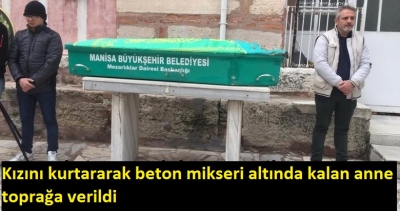 Beton mikserinin altında ölen anne toprağa verildi
