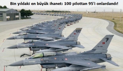 Bin yıldaki en büyük ihanet: 100 pilottan 95'i onlardandı!