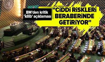 BM'den son dakika İdlib açıklaması: Derhal son bulmalı.