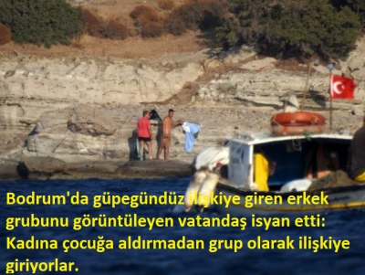 Bodrum'da güpegündüz ilişkiye giren erkek grubunu görüntüleyen vatandaş isyan etti: Kadına çocuğa aldırmadan grup olarak ilişkiye giriyorlar....
