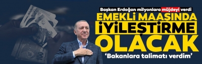 Bşkan Erdoğan duyurdu: Emekli maaşına iyileştirme yapılacak
