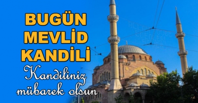 Bugün Mevlid Kandili... Kandiliniz mübarek olsun