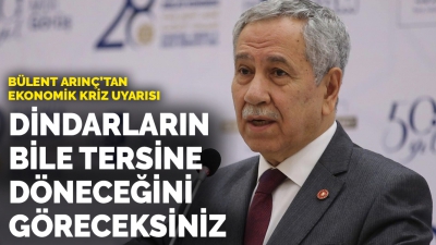 Bülent Arınç'tan ekonomik sıkıntı için olay sözler: Dindar insanlarımızın tersine döneceğini bir gün göreceksiniz!..