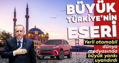 Büyük Türkiye’nin eseri! Yerli otomobil dünya medyasında böyle yankı buldu..