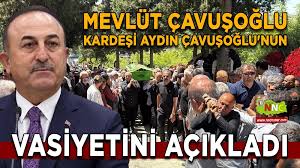 Çavuşoğlu’nun acı günü: Kardeşinin vasiyetini cenazede açıkladı