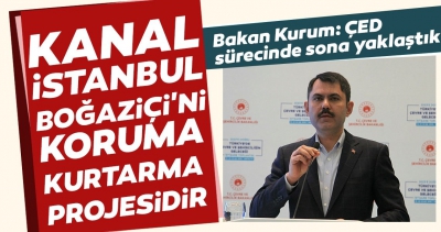 Çevre ve Şehircilik Bakanı Murat Kurum'dan flaş Kanal İstanbul açıklaması..