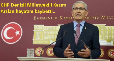 CHP Denizli Milletvekili Kazım Arslan hayatını kaybetti.
