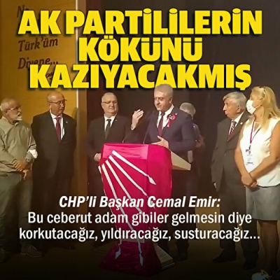 CHP Etimesgut İlçe Başkanı Cemal Emir'den Başkan Erdoğan ve AK Partililere haddi aşan ifadeler: Bunların kökünü kazıyacağız 
