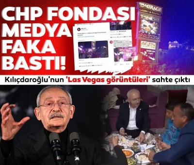 CHP fondaşı medya fena faka bastı! Kılıçdaroğlu'nun 'Las Vegas görüntüleri' sahte çıktı