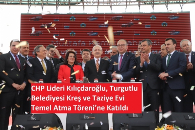 CHP Lideri Kılıçdaroğlu, Turgutlu Belediyesi Kreş ve Taziye Evi Temel Atma Töreni'ne Katıldı..