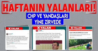 CHP ve CHP yandaşı medya yine yalan söyledi! İşte haftanın yalanları....