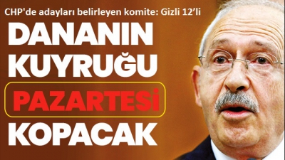 CHP'de adayları belirleyen komite: Gizli 12'li.