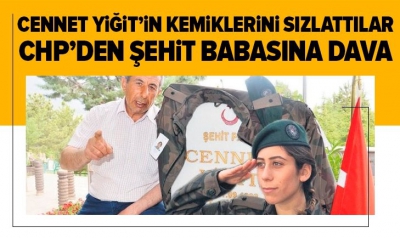 CHP'den bir skandal daha! 15 Temmuz şehidi Cennet Yiğit'in babasına dava!