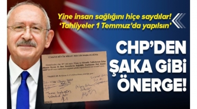 CHP'den şaka gibi önerge: 90 bin kişinin cezaevinden tahliyesi 1 Temmuz'da yapılsın...