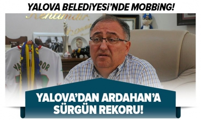 Yalova’dan Ardahan’a sürgün rekoru.