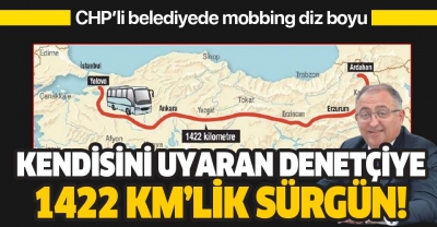 CHP'li Başkandan kendisini uyaran denetçiye 1422 kilometrelik sürgün!..