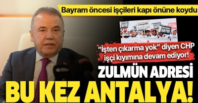 CHP’li belediyelerde işçi kıyımının adresi bu kez Antalya!.