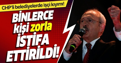 CHP'li belediyelerde sendika baskısı! 11 bin 500 kişiyi zorla istifa ettirdi...