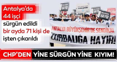 CHP’li belediyelerde işçi kıyımının adresi bu kez Antalya!.