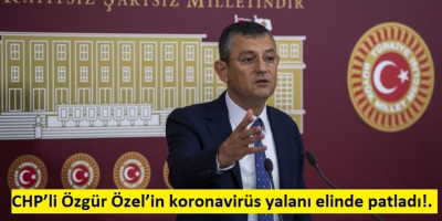 CHP’li Özgür Özel’in koronavirüs yalanı elinde patladı!..