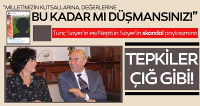 CHP'li Tunç Soyer'in eşi Neptün Soyer'e sert tepki: “Milletimizin kutsallarına, değerlerine bu kadar mı düşmansınız!”