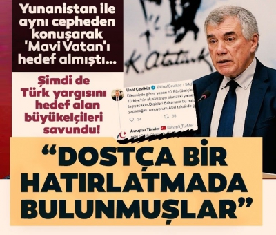 CHP'li Ünal Çeviköz yine şaşırtmadı! Türk yargısını hedef alan büyükelçileri savundu