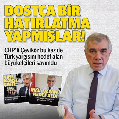 CHP'li Ünal Çeviköz'den skandal! Türk yargısını hedef alan 10 yabancı elçiyi savundu