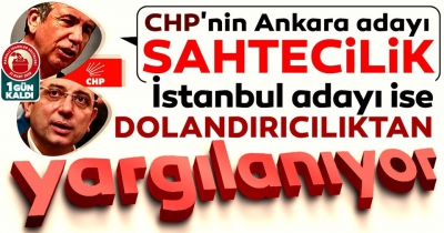 CHP'nin Ankara adayı sahtecilik İstanbul adayı ise dolandırıcılıktan yargılanıyor.