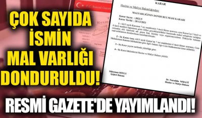 Çok sayıda ismin mal varlığı donduruldu! Resmi Gazete'de yayımlandı