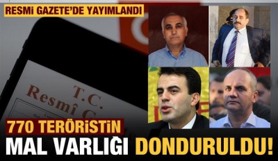 Çok sayıda terör örgütü üyesinin mal varlıkları donduruldu