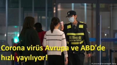 Corona virüs Avrupa ve ABD'de hızlı yayılıyor.