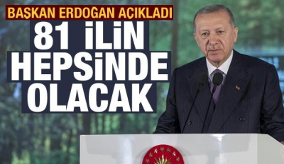Cumhurbaşkanı Erdoğan: 81 ile 81 millet ormanı yapılacak