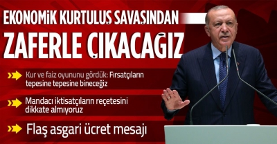 Cumhurbaşkanı Erdoğan: Milletimizi bu ekonomik kurtuluş savaşından zaferle çıkaracağız